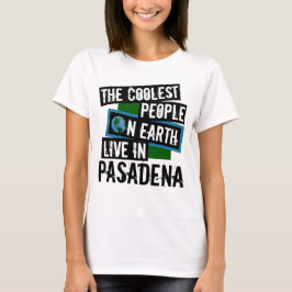 Die Coolsten Menschen der Welt leben in Pasadena T-Shirt