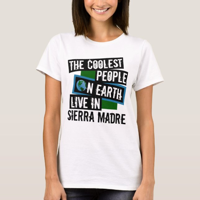 Die Coolsten Menschen der Welt leben in Sierra Mad T-Shirt (Vorderseite)