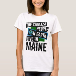 Die Coolststen Menschen der Welt leben in Maine T-Shirt