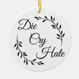 Die Cry Hate anti Live Lagh Liebe Keramik Ornament