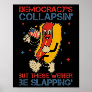Die Demokratie kollabiert, aber diese Weiners Be S Poster