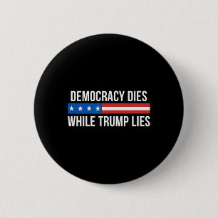 Die Demokratie stirbt, während Trump lügt - Button