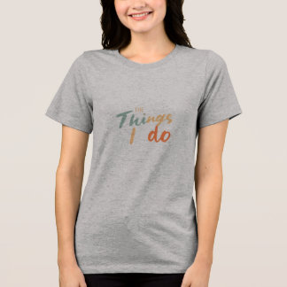 "Die Dinge, die ich tue." Tri-Blend Shirt