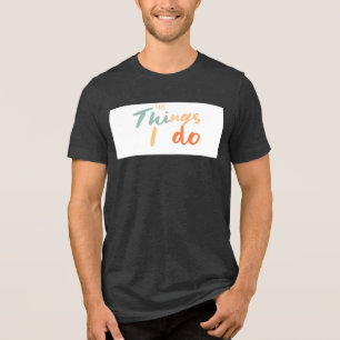 "Die Dinge, die ich tue." Tri-Blend Shirt