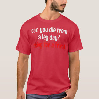 Die du ab Leg Day für einen Freund Fragend T-Shirt