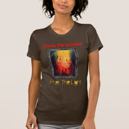 Die Dunkelheit verlasse, das Licht zu betreten T-Shirt