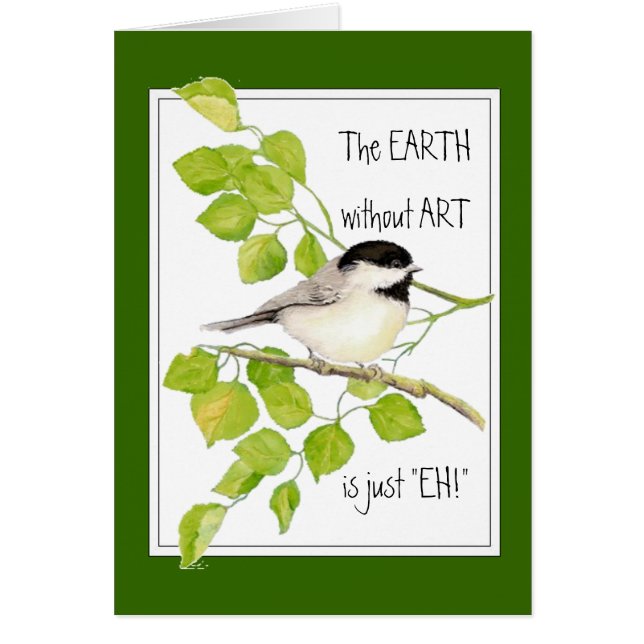 Die EARTH ohne KUNST ist nur "EH"! Chickadee (Vorne)