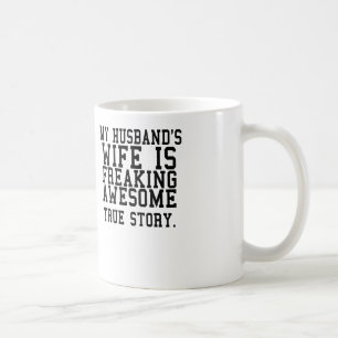 die Ehefrau meines Ehemanns ist freakin Kaffeetasse