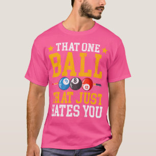 Die eine Kugel, die Sie einfach hasst Billard P T-Shirt
