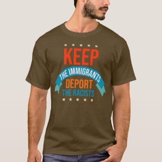 Die Einwanderer deportieren die Rassisten behalten T-Shirt