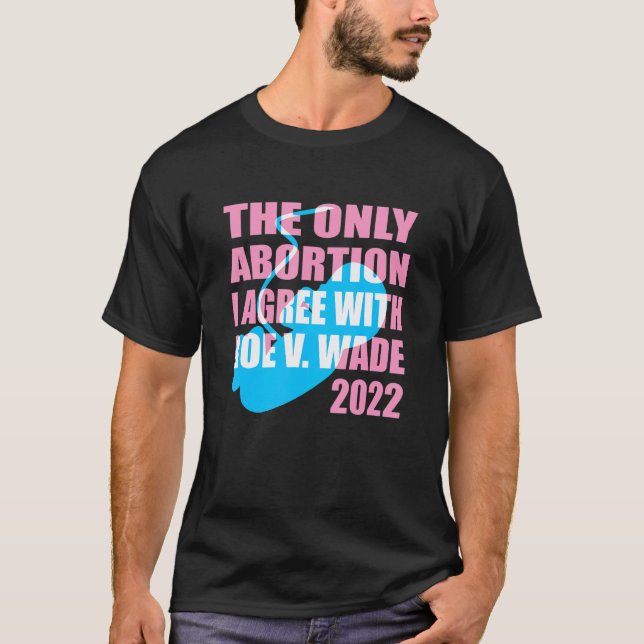 Die einzige Abtreibung, die ich mit Roe VS Wade 20 T-Shirt (Vorderseite)