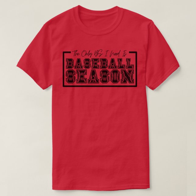 Die einzige BS, die ich brauche, ist Baseball Sais T-Shirt (Design vorne)