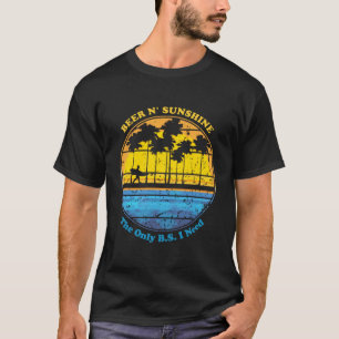 Die einzige BS, die ich brauche, ist Bier Sunshine T-Shirt