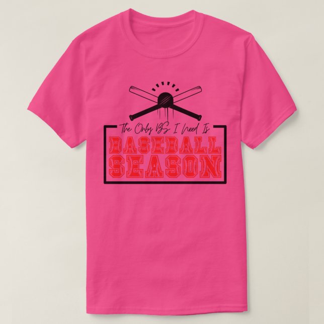 Die einzige BS, die ich brauche, ist die Baseball- T-Shirt (Design vorne)