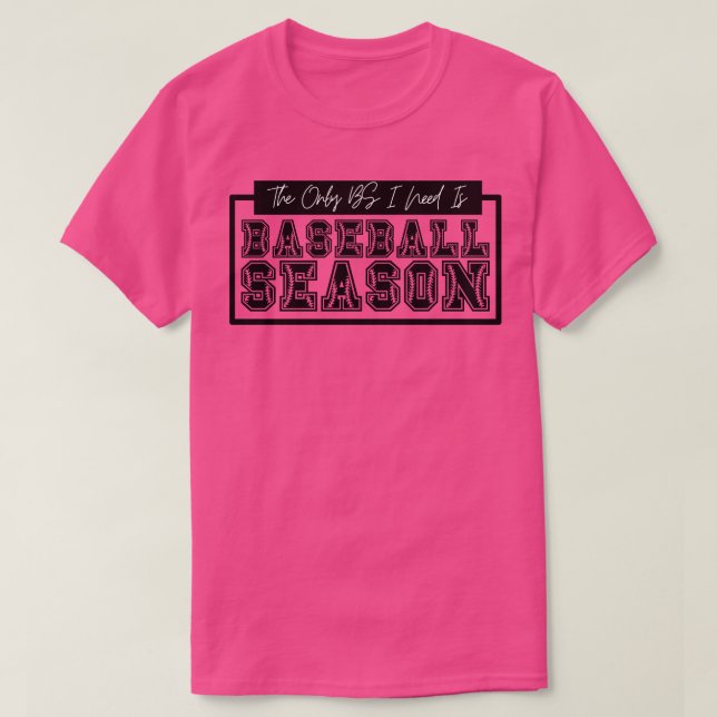 Die einzige BS, die ich brauche, ist die Baseball- T-Shirt (Design vorne)