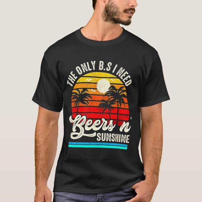 Die einzige BS, die ich brauche, sind Bier und Son T-Shirt (Vorderseite)