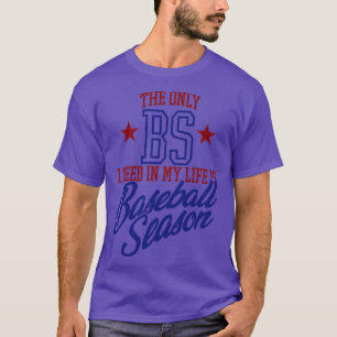 Die einzige BS, die ich in meinem Leben brauche, i T-Shirt