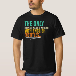 Die einzige Dramatik, die ich will, ist Koreanisch T-Shirt