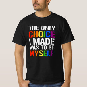 Die einzige Wahl, die ich traf, war, ich selbst zu T-Shirt