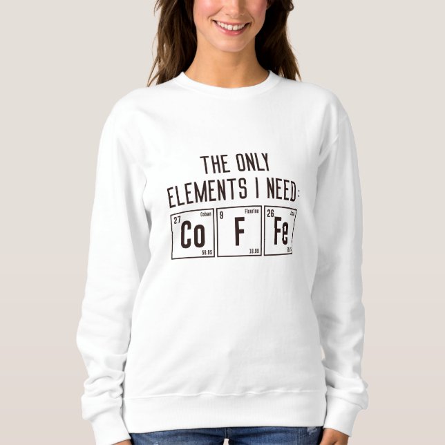 Die einzigen Elemente, die ich brauche Sweatshirt (Vorderseite)