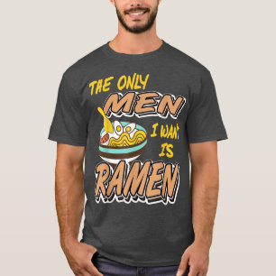 Die einzigen Männer, die ich Wollte, sind Ramen 15 T-Shirt