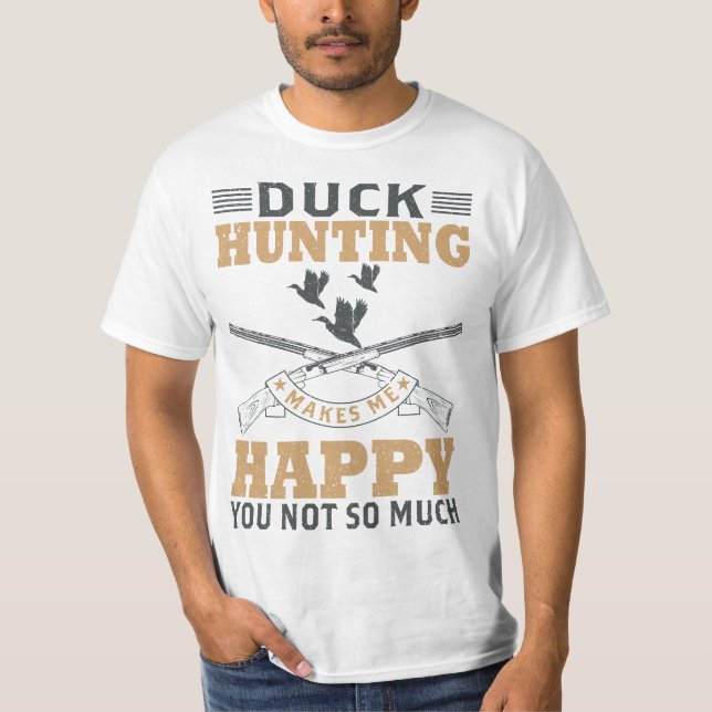 Die Entenjagd macht mich glücklich. T-Shirt (Vorderseite)