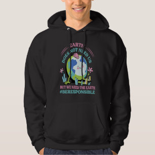 Die Erde braucht uns nicht, aber wir müssen die Er Hoodie