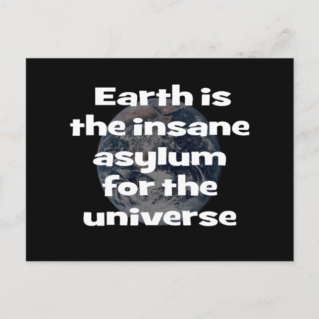 Die Erde ist das verrückte Asyl für das Universum Postkarte (Vorderseite)