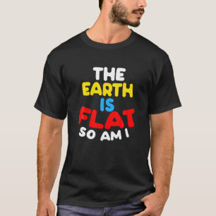 Die Erde ist flach, also bin ich - Funny Flat Brus T-Shirt