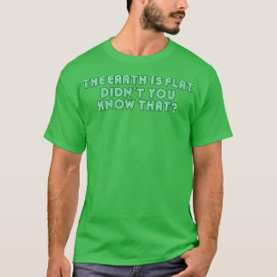 Die Erde ist flach, wissen Sie nicht, dass Neon Gr T-Shirt