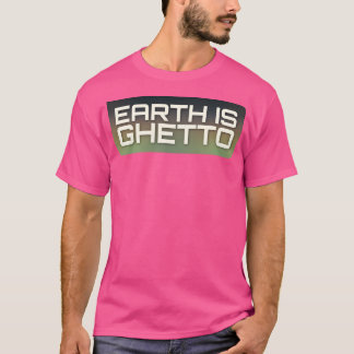 Die Erde ist Getto. T-Shirt