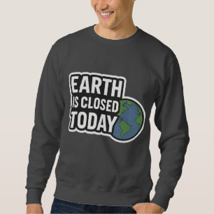 "Die Erde ist heute geschlossen   Funny Quote Desi Sweatshirt
