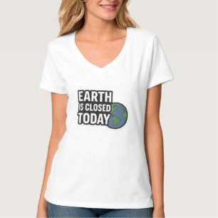 Die Erde ist heute geschlossen Funny Quote Desig T-Shirt
