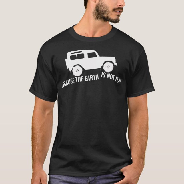 Die Erde ist nicht flach, 4x4, quer über Land vor  T-Shirt (Vorderseite)