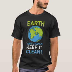 Die Erde ist nicht Uranus, Behalten sie sauber T-Shirt