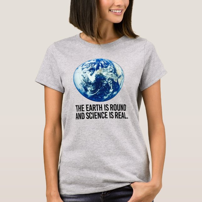 DIE ERDE IST RUNDE UND DIE WISSENSCHAFT IST WIRKLI T-Shirt (Vorderseite)