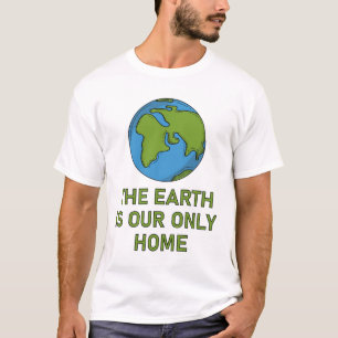 Die Erde ist unsere einzige Zuhause T-Shirt