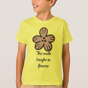 Die Erde lacht in Blume" Niedlicher Blumenzitat T-Shirt
