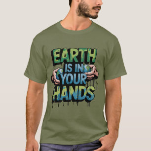 Die Erde liegt in Ihren Händen T-Shirt