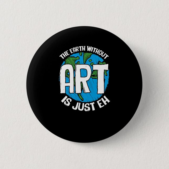 Die Erde ohne Kunst ist einfach Button (Vorderseite)