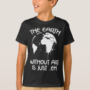 Die Erde ohne Kunst ist einfach jeder - Planet-Kun T-Shirt