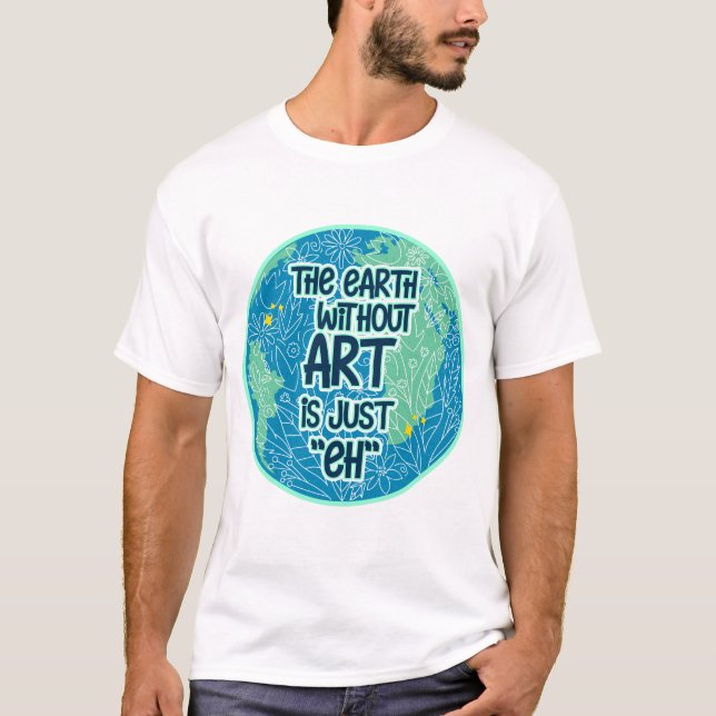 Die Erde ohne Kunst ist genau so T-Shirt (Vorderseite)