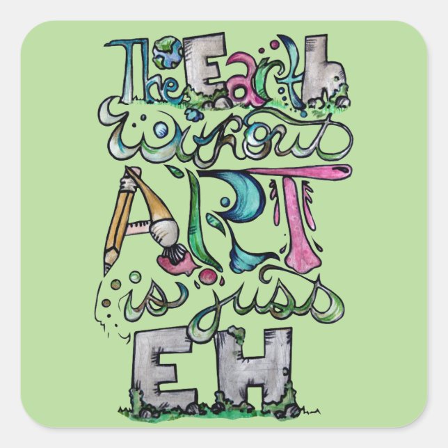 Die Erde ohne Kunst ist nur EH "Art Teacher" Quadratischer Aufkleber (Vorderseite)