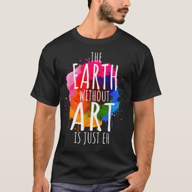 Die Erde ohne Kunst ist nur ein künstlerischer Puz T-Shirt (Vorderseite)