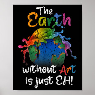 Die Erde ohne Kunst ist nur jeder Planet des Erden Poster