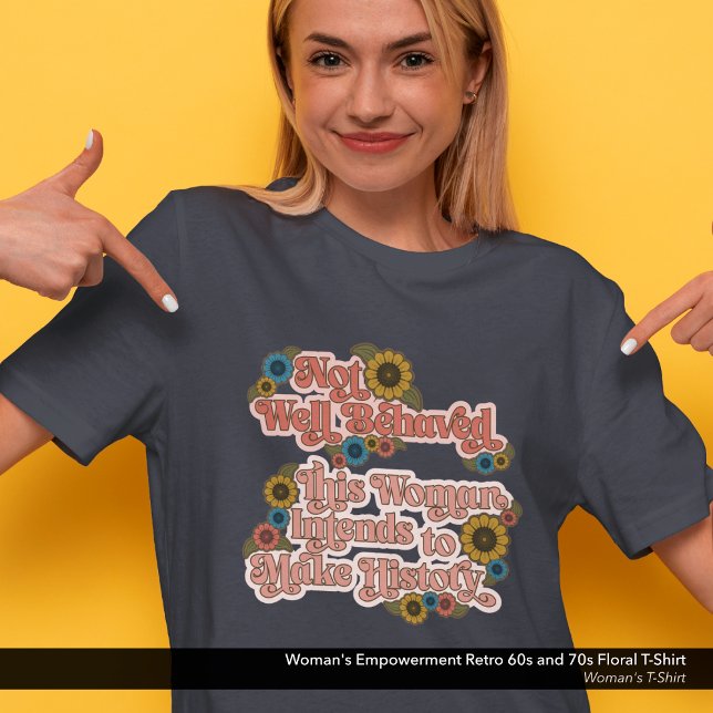 Die Ermächtigung der Frau Retro 60er und 70er Flor T-Shirt (Not Well Behaved. - Women's Empowerment Retro 60s and 70s Floral T-Shirt)