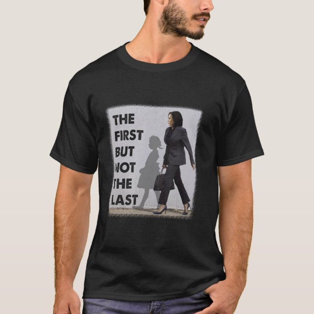 Die erste, aber nicht die letzte Kamala Harris Rub T-Shirt (Vorderseite)
