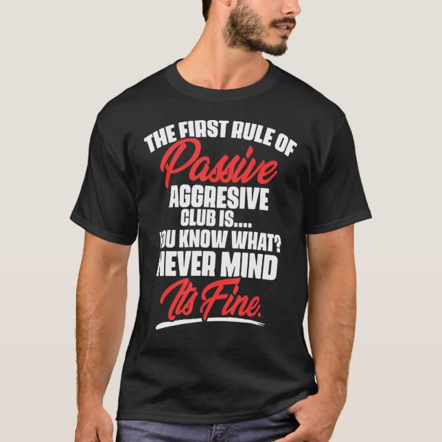 Die erste Regel passiv aggressiven Club ist Sie T-Shirt (Vorderseite)