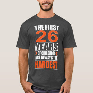 Die ersten 26 Jahre der Kindheit sind immer die Hö T-Shirt