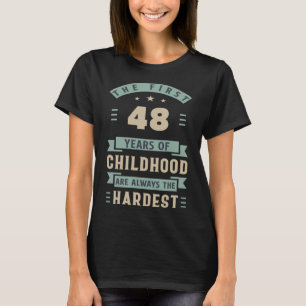Die ersten 48 Jahre der Kindheit sind am schwerste T-Shirt